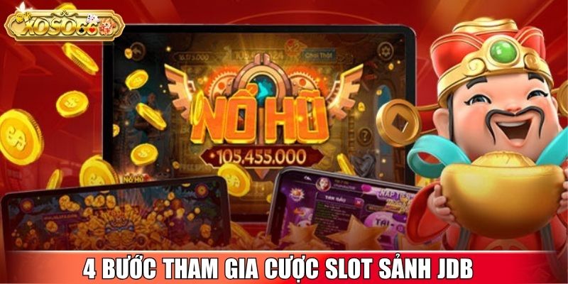 4 bước tham gia cược slot sảnh JDB