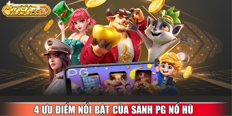 4 ưu điểm nổi bật của sảnh PG Nổ Hũ