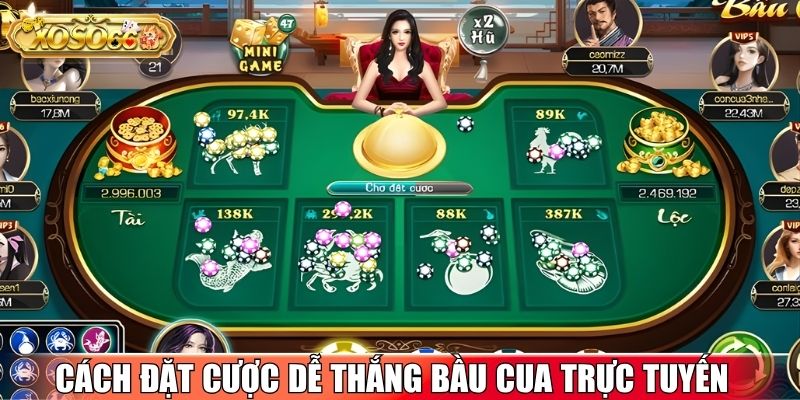 Cách đặt cược dễ thắng trong trò bầu cua trực tuyến