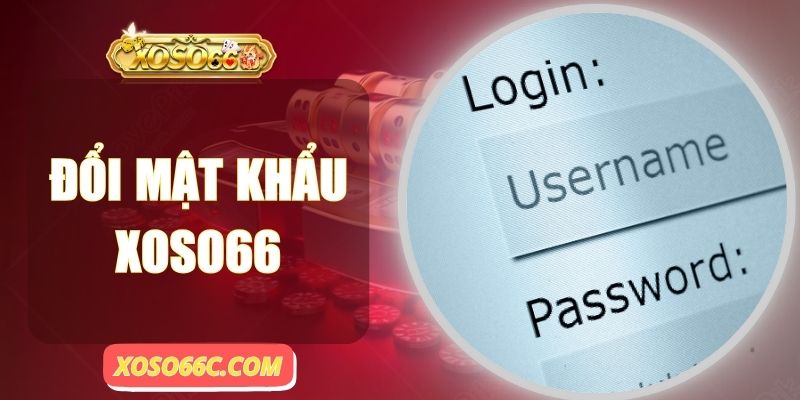 Đổi Mật Khẩu Xoso66 - Nâng Cấp Lớp Bảo Vệ Tài Khoản