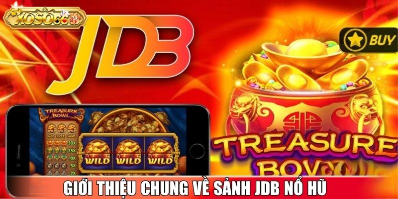 Giới thiệu chung về sảnh JDB Nổ Hũ