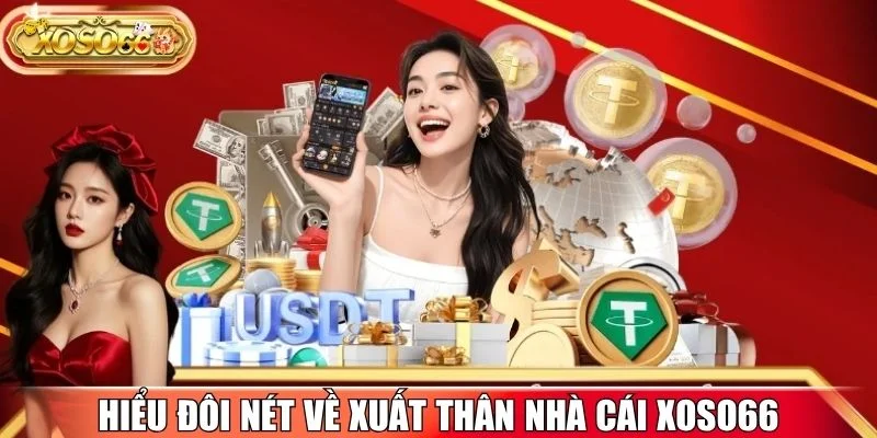 Hiểu đôi nét về xuất thân nhà cái xoso66