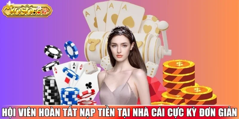 Hội viên hoàn tất nạp tiền tại nhà cái cực kỳ đơn giản