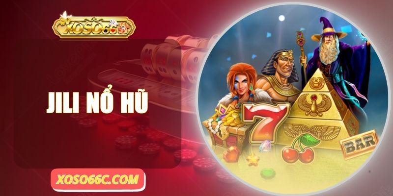 JILI Nổ Hũ| Sảnh Slot Hấp Dẫn No.1 Trên Hệ Thống XOSO66