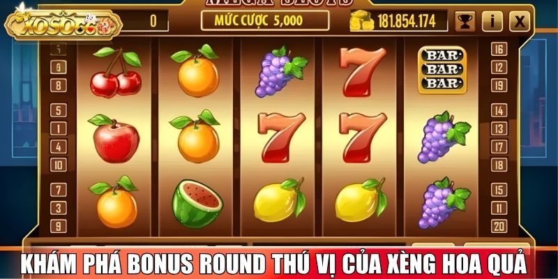 Khám phá bonus round thú vị của game Xèng Hoa Quả