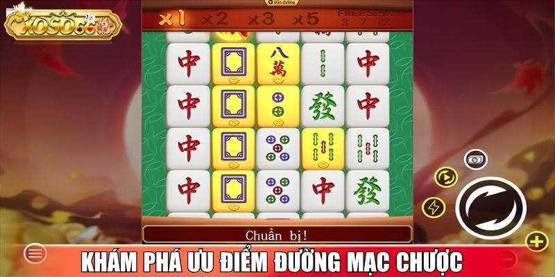 Khám phá ưu điểm nổi bật trong game Đường Mạc Chược