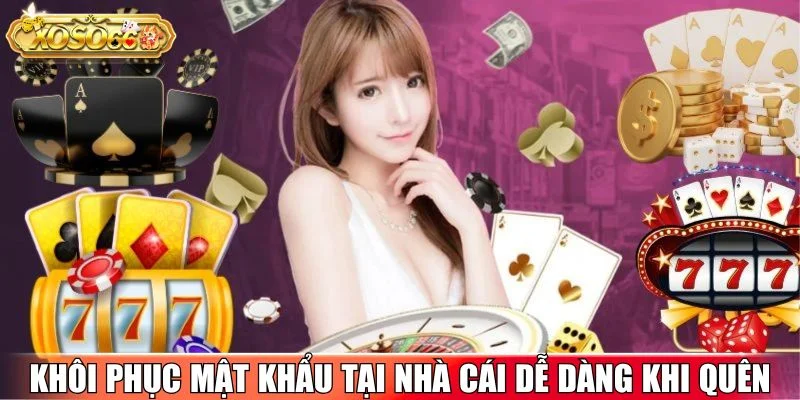 Khôi phục mật khẩu tại nhà cái dễ dàng khi quên