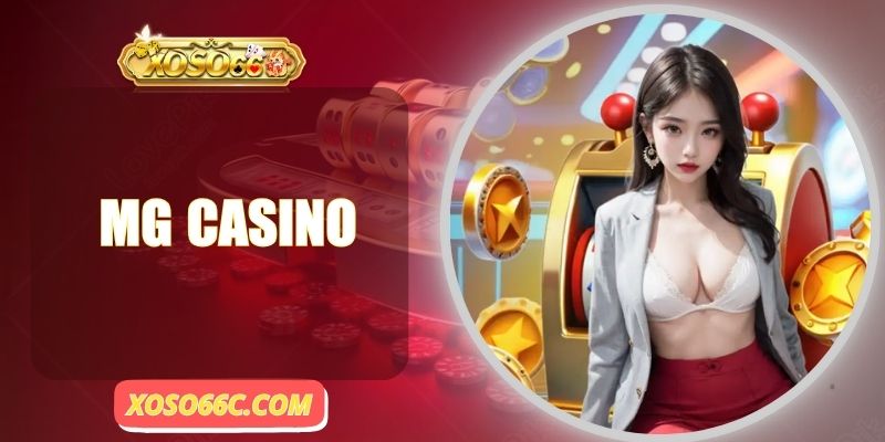 MG Casino - Game Bài Thả Ga Tại Sòng Bạc Uy Tín Hàng Đầu