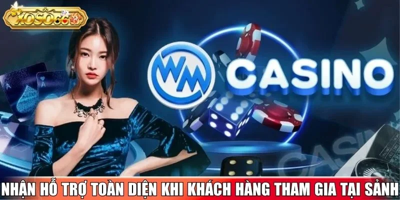 Nhận hỗ trợ toàn diện khi khách hàng tham gia tại sảnh