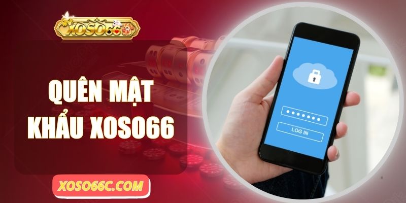 Quên Mật Khẩu Xoso66 - Cách Trở Lại Tài Khoản Cực Nhanh