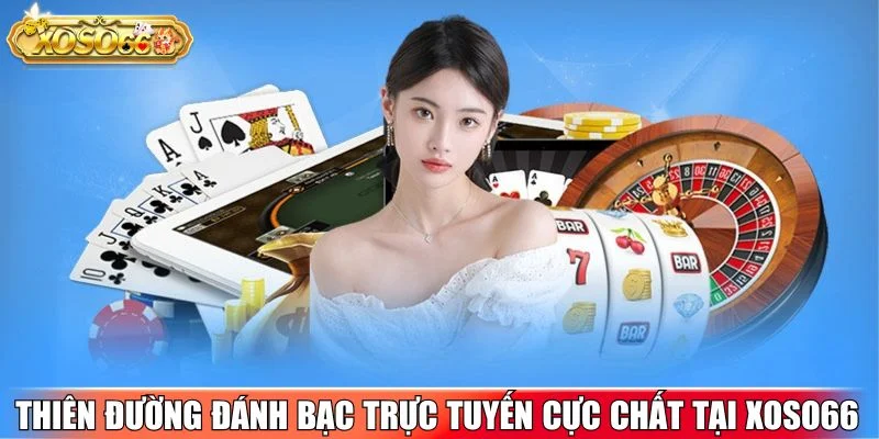 Thiên đường đánh bạc trực tuyến cực chất tại xoso66
