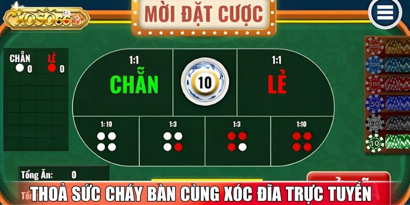 Thoả sức cháy bàn cùng xóc đĩa trực tuyến