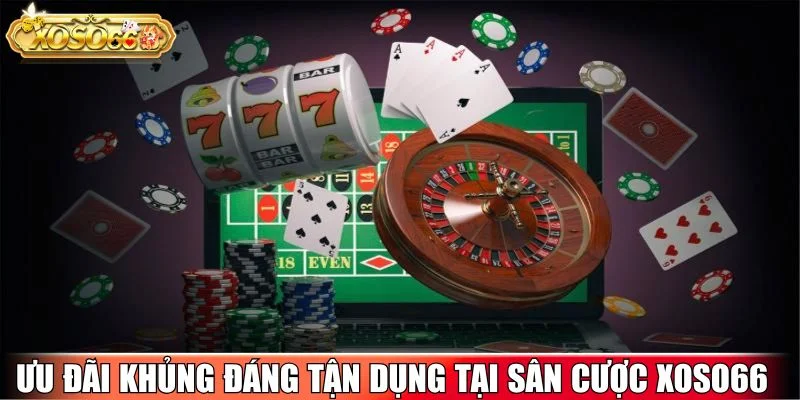 Ưu đãi khủng đáng tận dụng tại sân cược xoso66