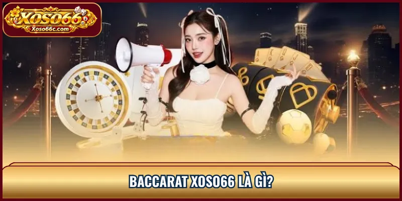 Baccarat XOSO66 là gì?