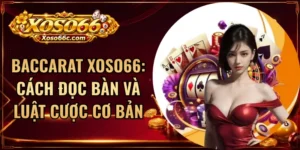 Baccarat XOSO66: Cách Đọc Bàn Và Luật Cược Cơ Bản