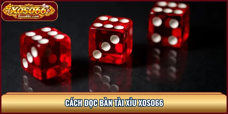 Tài Xỉu XOSO66: Cách Đọc Cửa Cược Và Tổng Điểm 2 Cách đọc bàn Tài Xỉu XOSO66
