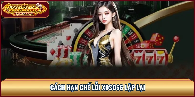 Lỗi XOSO66: Cách Xử Lý Khi Truy Cập Bị Gián Đoạn 3 Cách hạn chế lỗi XOSO66 lặp lại