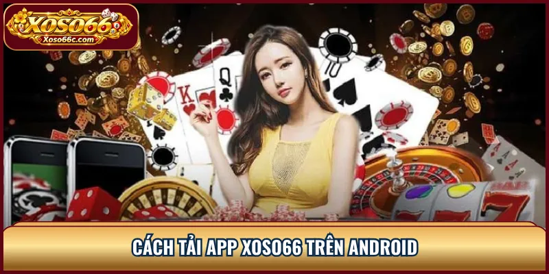 Cách tải app XOSO66 trên Android