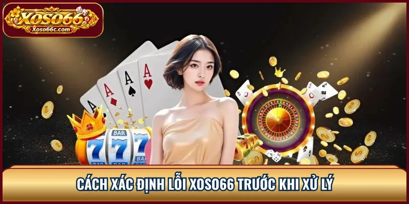 Lỗi XOSO66: Cách Xử Lý Khi Truy Cập Bị Gián Đoạn 1 Cách xác định lỗi XOSO66 trước khi xử lý
