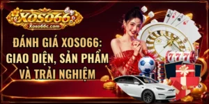 Đánh Giá XOSO66: Giao Diện, Sản Phẩm Và Trải Nghiệm
