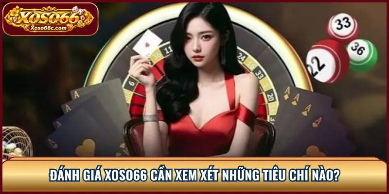 Đánh Giá XOSO66: Giao Diện, Sản Phẩm Và Trải Nghiệm 1 Đánh giá XOSO66 cần xem xét những tiêu chí nào?