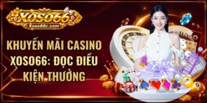 Lưu ý khi sử dụng khuyến mãi casino XOSO66