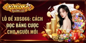 Lô Đề XOSO66: Cách Đọc Bảng Cược Cho Người Mới