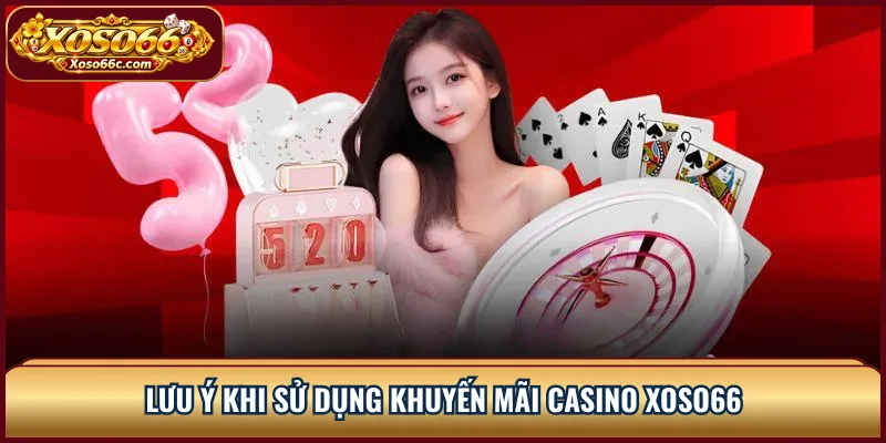Khuyến Mãi Casino XOSO66: Đọc Điều Kiện Thưởng 3 Lưu ý khi sử dụng khuyến mãi casino XOSO66