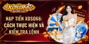 Nạp Tiền XOSO66: Cách Thực Hiện Và Kiểm Tra Lệnh