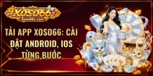 Tải App XOSO66: Cài Đặt Android, iOS Từng Bước