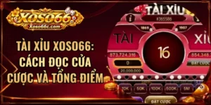 Tài Xỉu XOSO66: Cách Đọc Cửa Cược Và Tổng Điểm
