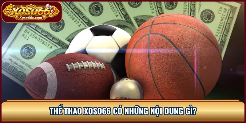Thể Thao XOSO66: Đọc Kèo Và Chọn Thị Trường Cược 1 Thể thao XOSO66 có những nội dung gì?