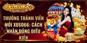 Thưởng Thành Viên Mới XOSO66: Cách Nhận Đúng Điều Kiện