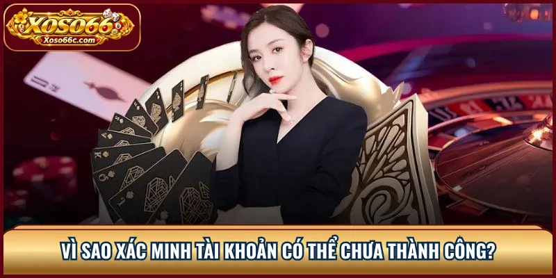 Xác Minh Tài Khoản XOSO66: Quy Trình KYC Dễ Hiểu 3 Vì sao xác minh tài khoản có thể chưa thành công?