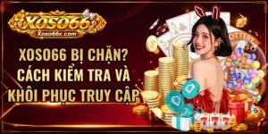XOSO66 Bị Chặn? Cách Kiểm Tra Và Khôi Phục Truy Cập