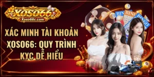 Xác Minh Tài Khoản XOSO66: Quy Trình KYC Dễ Hiểu