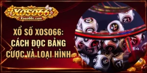 Xổ Số XOSO66: Cách Đọc Bảng Cược Và Loại Hình