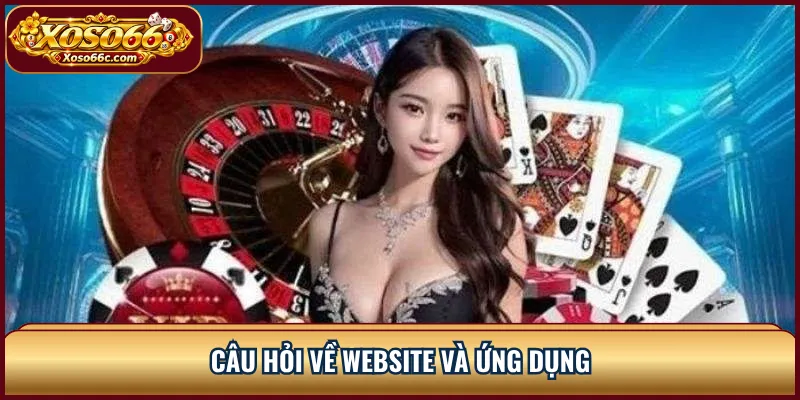 XOSO66 FAQ: Giải Đáp Tài Khoản, Nạp Rút Và Trò Chơi 2 Câu hỏi về website và ứng dụng