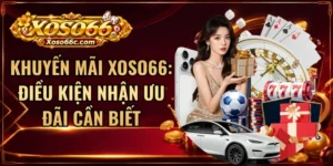 Khuyến Mãi XOSO66: Điều Kiện Nhận Ưu Đãi Cần Biết