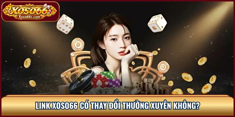 Link XOSO66 Mới Nhất: Cách Kiểm Tra Đúng Địa Chỉ 3 Link XOSO66 có thay đổi thường xuyên không?