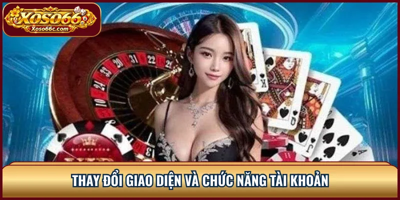 XOSO66 Mới Nhất: Cập Nhật Website, App Và Tính Năng 2 Thay đổi giao diện và chức năng tài khoản