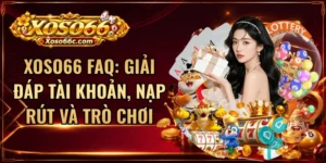 XOSO66 FAQ: Giải Đáp Tài Khoản, Nạp Rút Và Trò Chơi