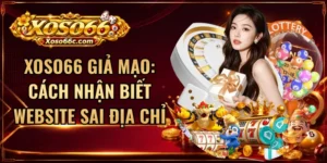 XOSO66 Giả Mạo: Cách Nhận Biết Website Sai Địa Chỉ