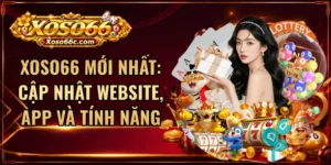 XOSO66 Mới Nhất: Cập Nhật Website, App Và Tính Năng
