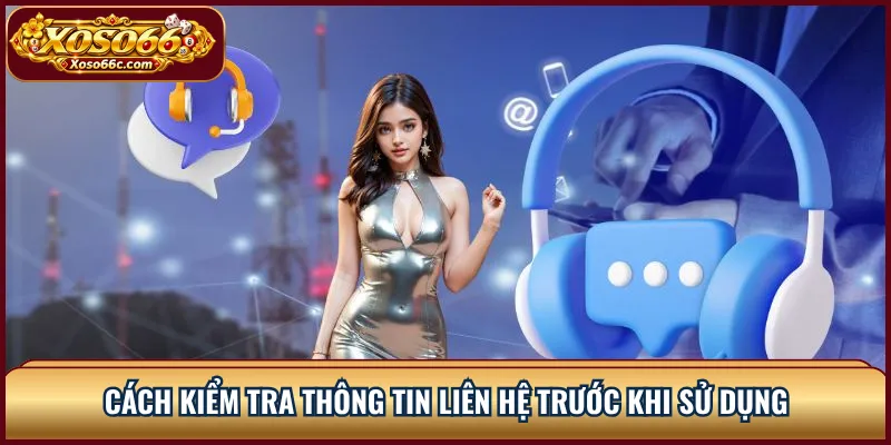 Cách kiểm tra thông tin liên hệ trước khi sử dụng