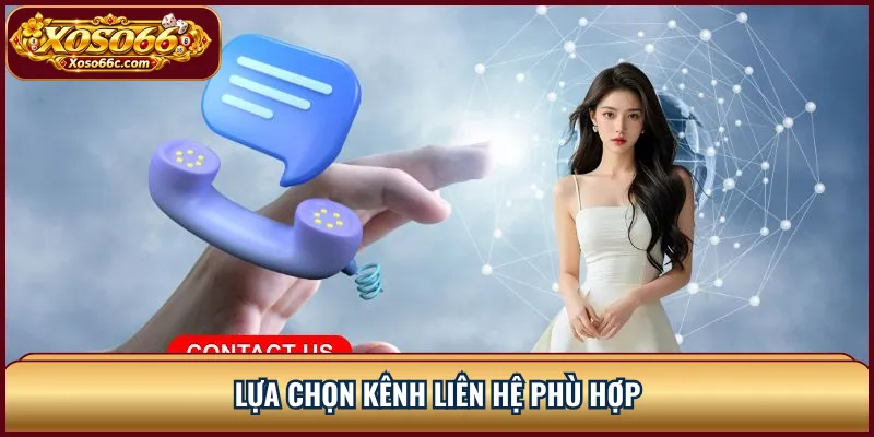 Lựa chọn kênh liên hệ phù hợp