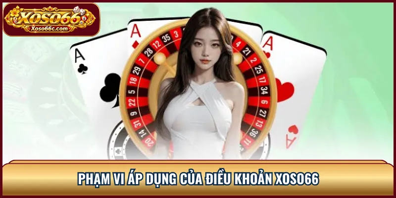 Phạm vi áp dụng của điều khoản XOSO66