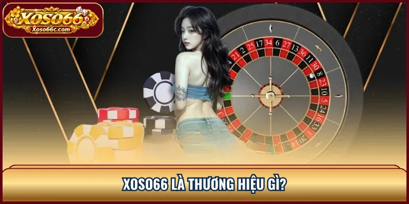 Giới Thiệu XOSO66: Thông Tin Thương Hiệu Và Dịch Vụ Trò Chơi 1 XOSO66 là thương hiệu gì?